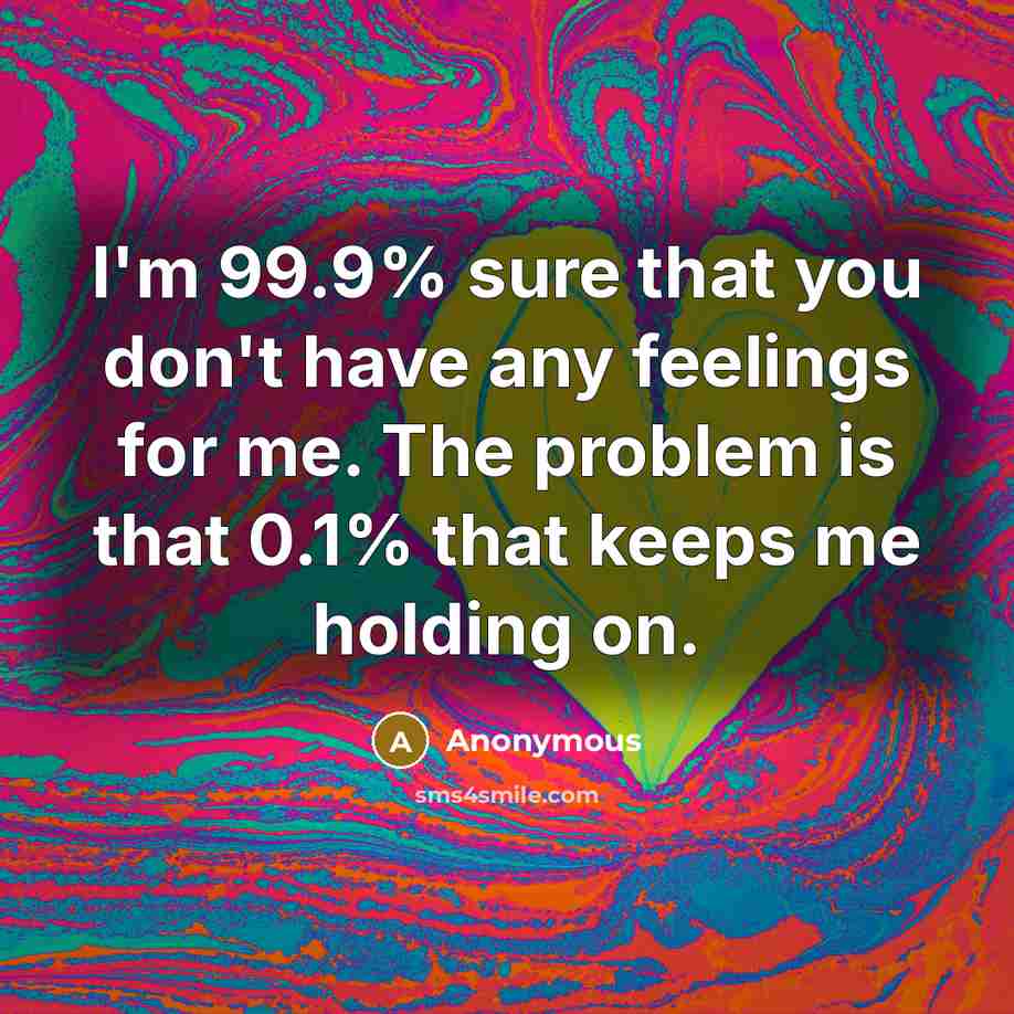 “I'm 99.9% sure that you don't have any feelings for…” quote by Anonymous