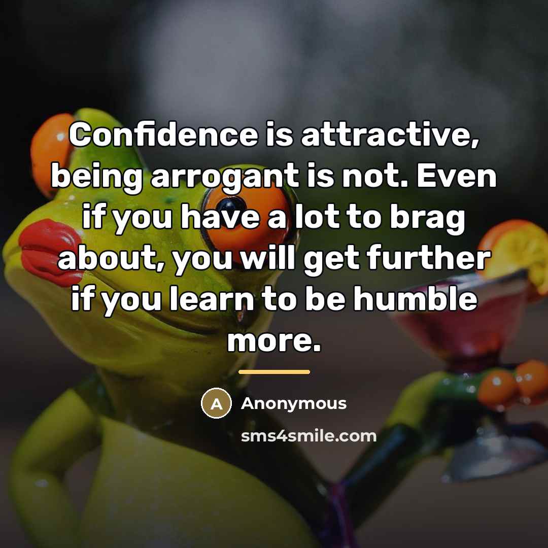 “Confidence is attractive, being arrogant is not. Even if you…” quote by Anonymous