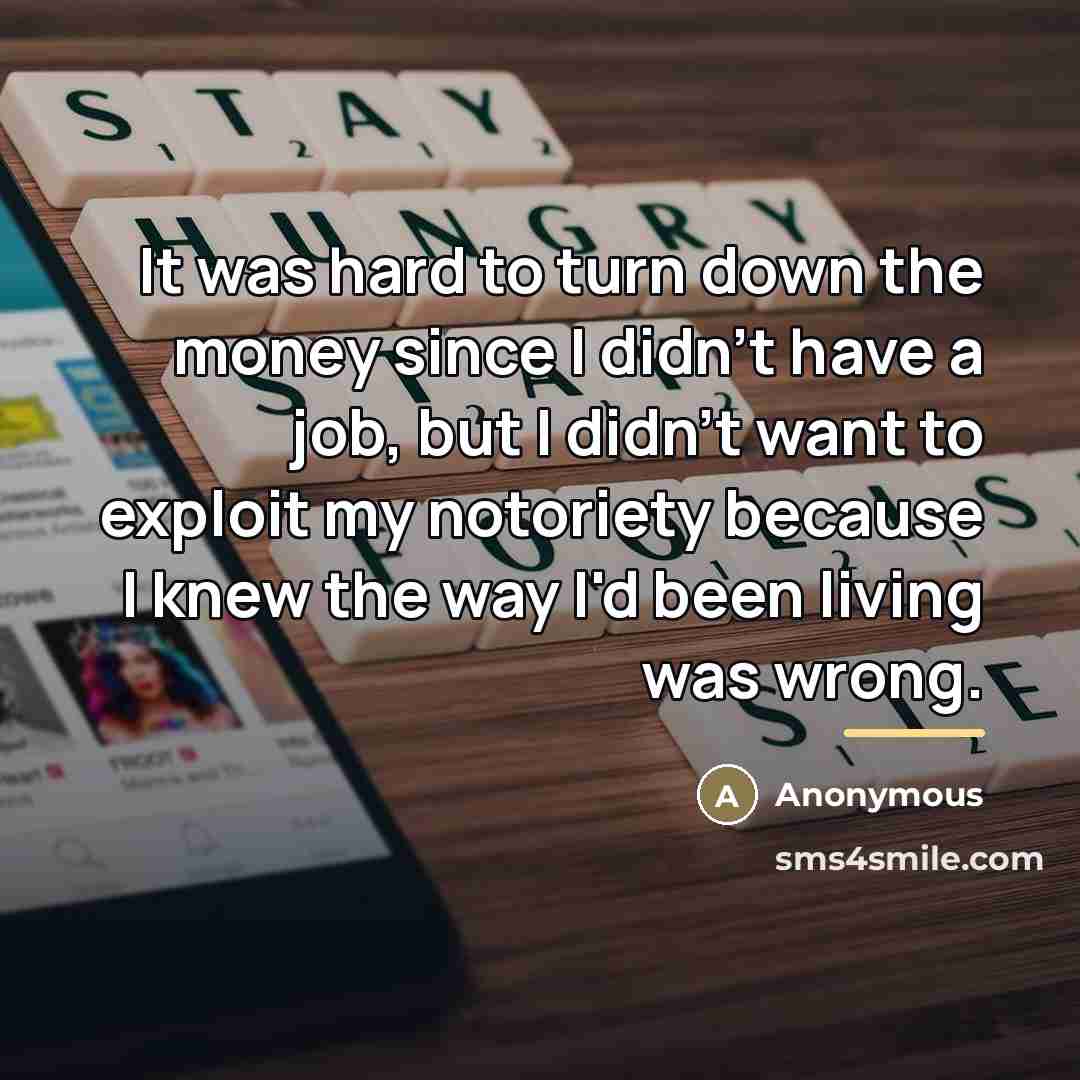 “It was hard to turn down the money since I…” quote by Anonymous