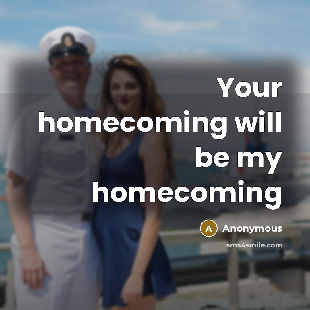 “Your homecoming will be my homecoming…” quote by Anonymous