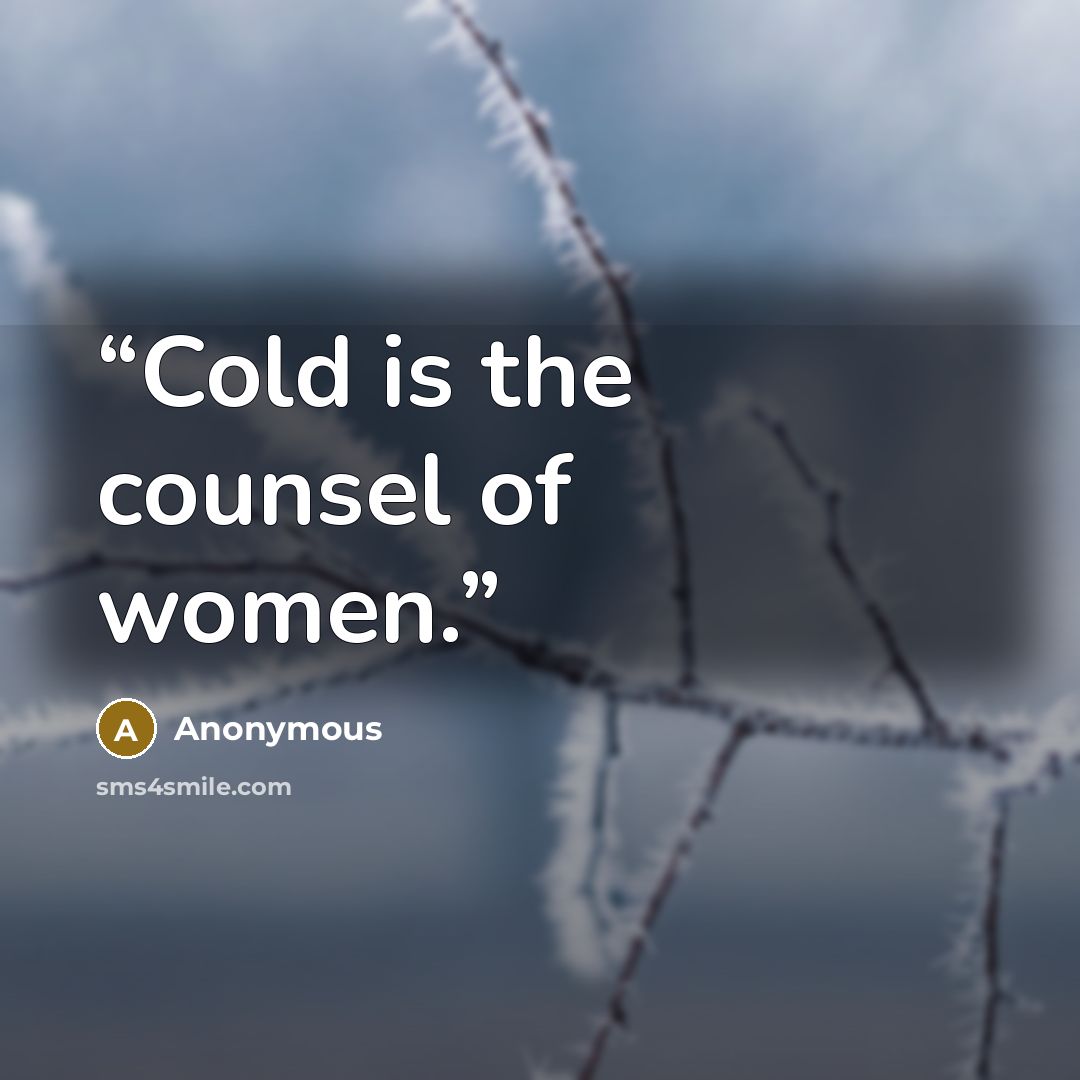 “Cold is the counsel of women.” quote by Anonymous