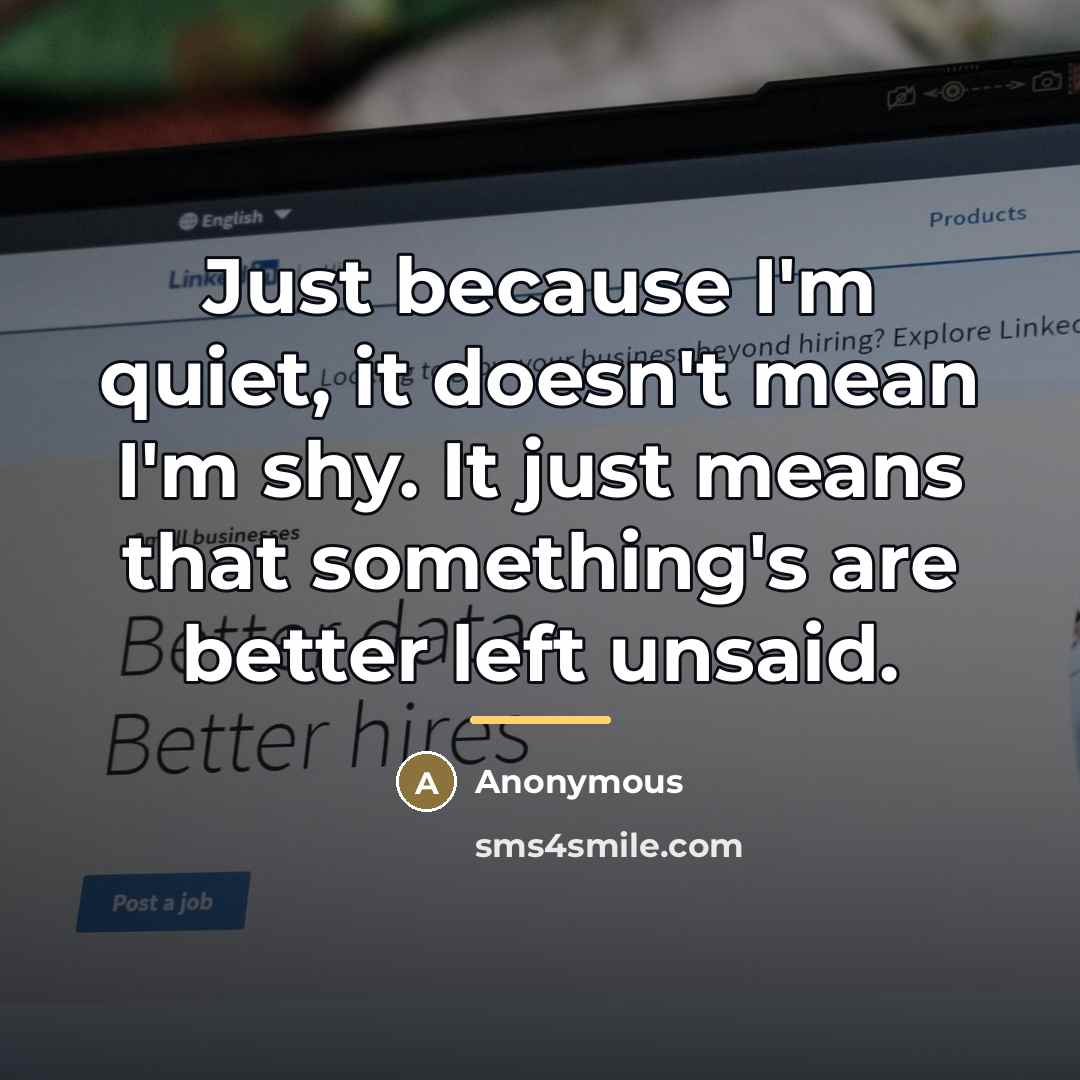 “Just because I'm quiet, it doesn't mean I'm shy. It…” quote by Anonymous