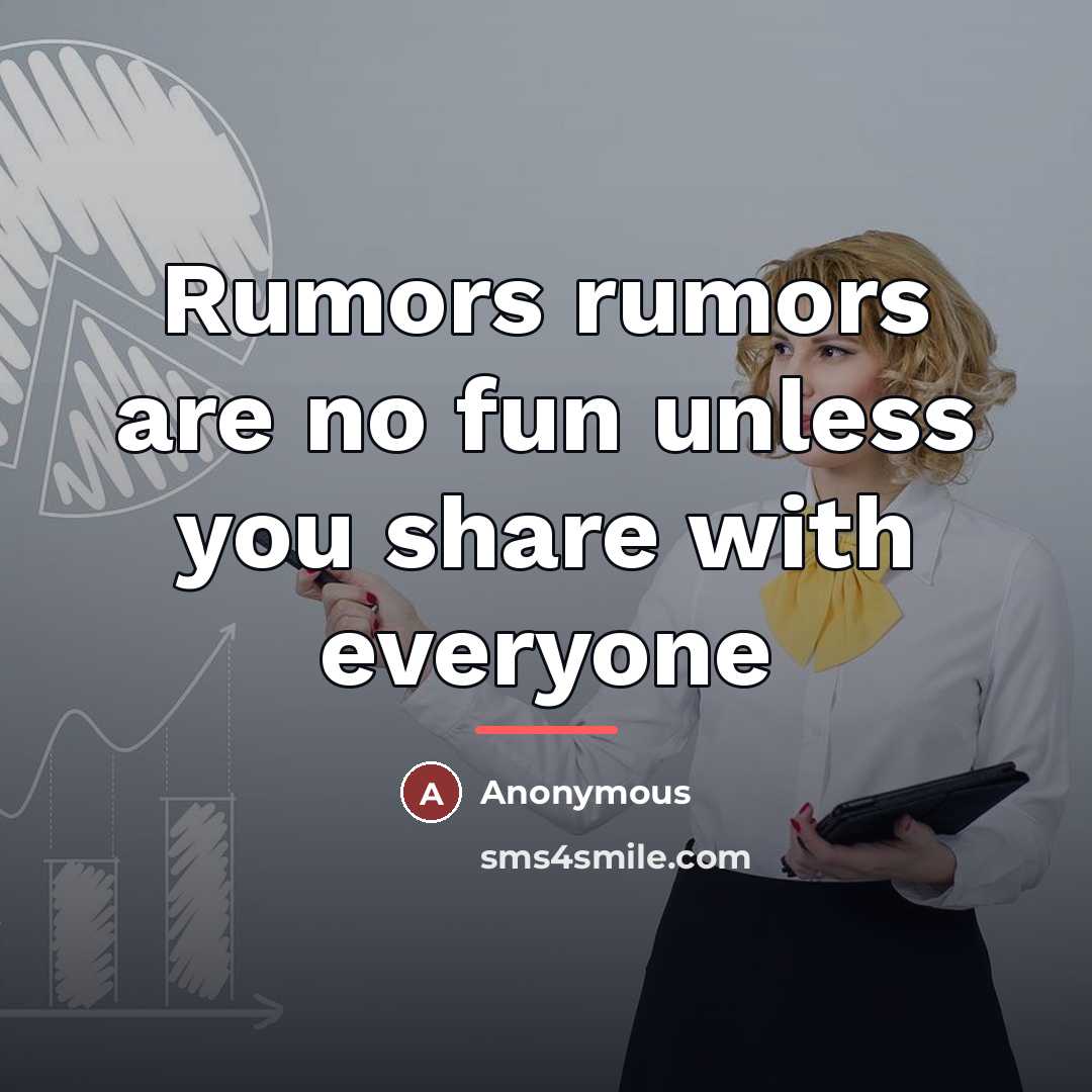 “Rumors rumors are no fun unless you share with everyone…” quote by Anonymous