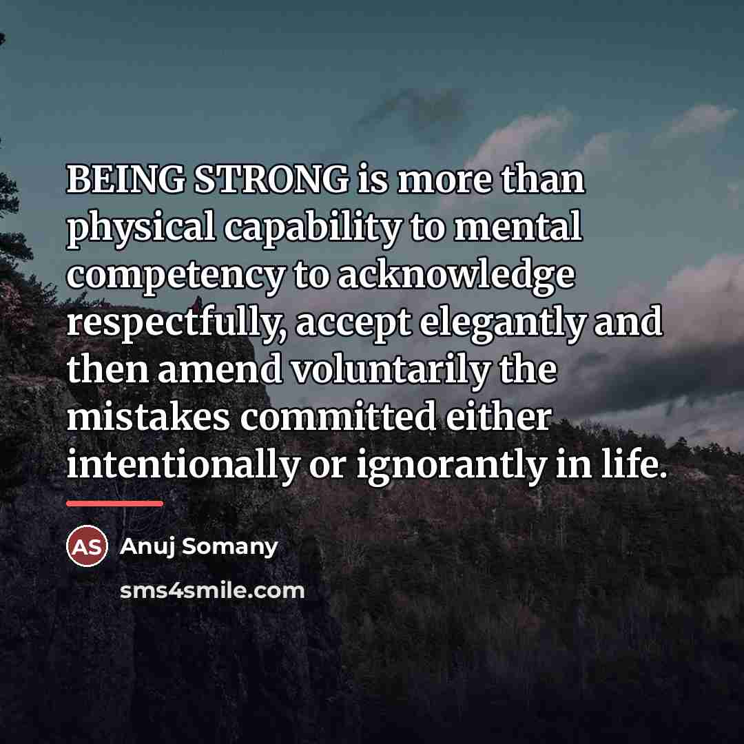 “BEING STRONG is more than physical capability to mental competency…” quote by Anuj Somany