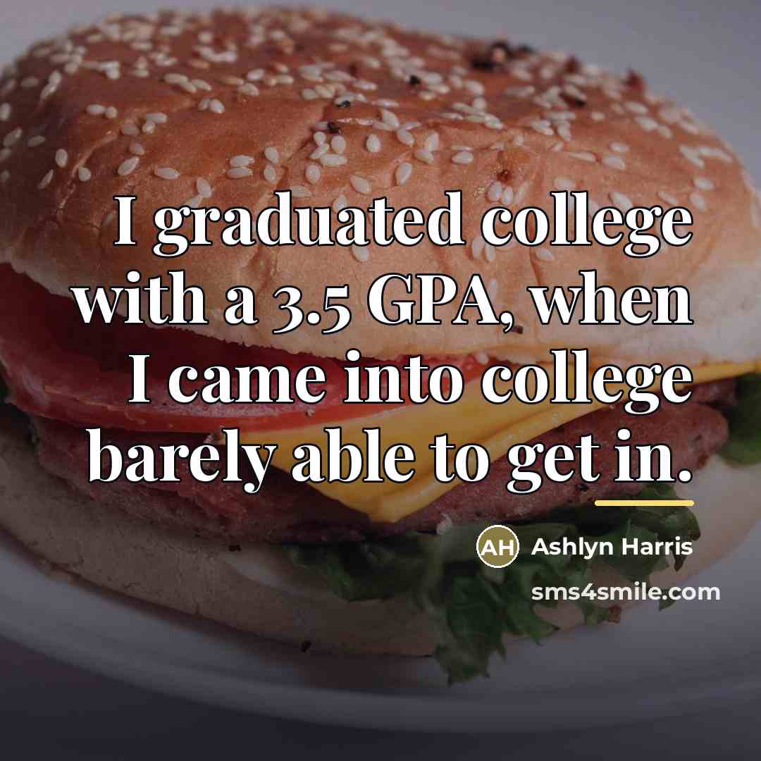 “I graduated college with a 3.5 GPA, when I came…” quote by Ashlyn Harris