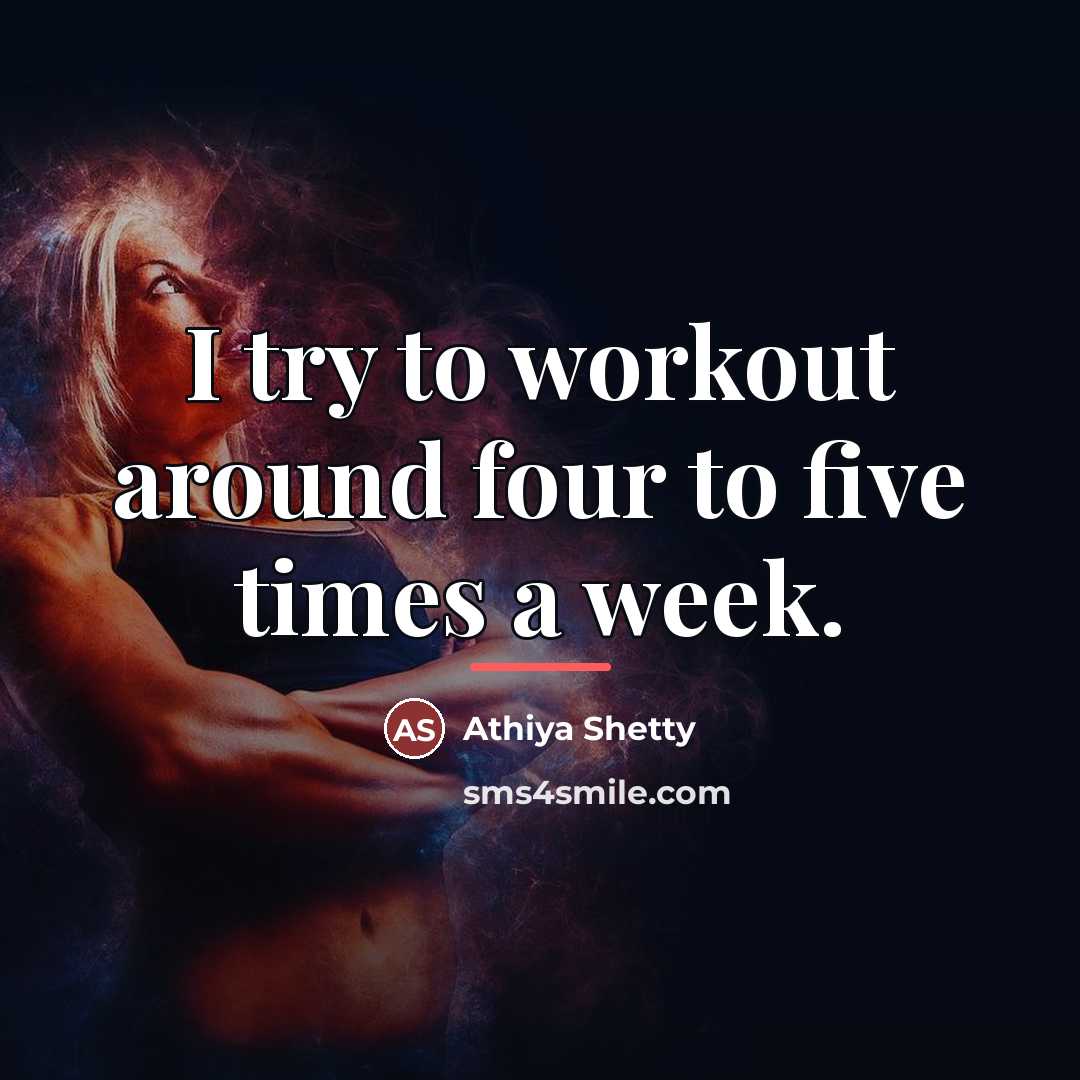 “I try to workout around four to five times a…” quote by Athiya Shetty