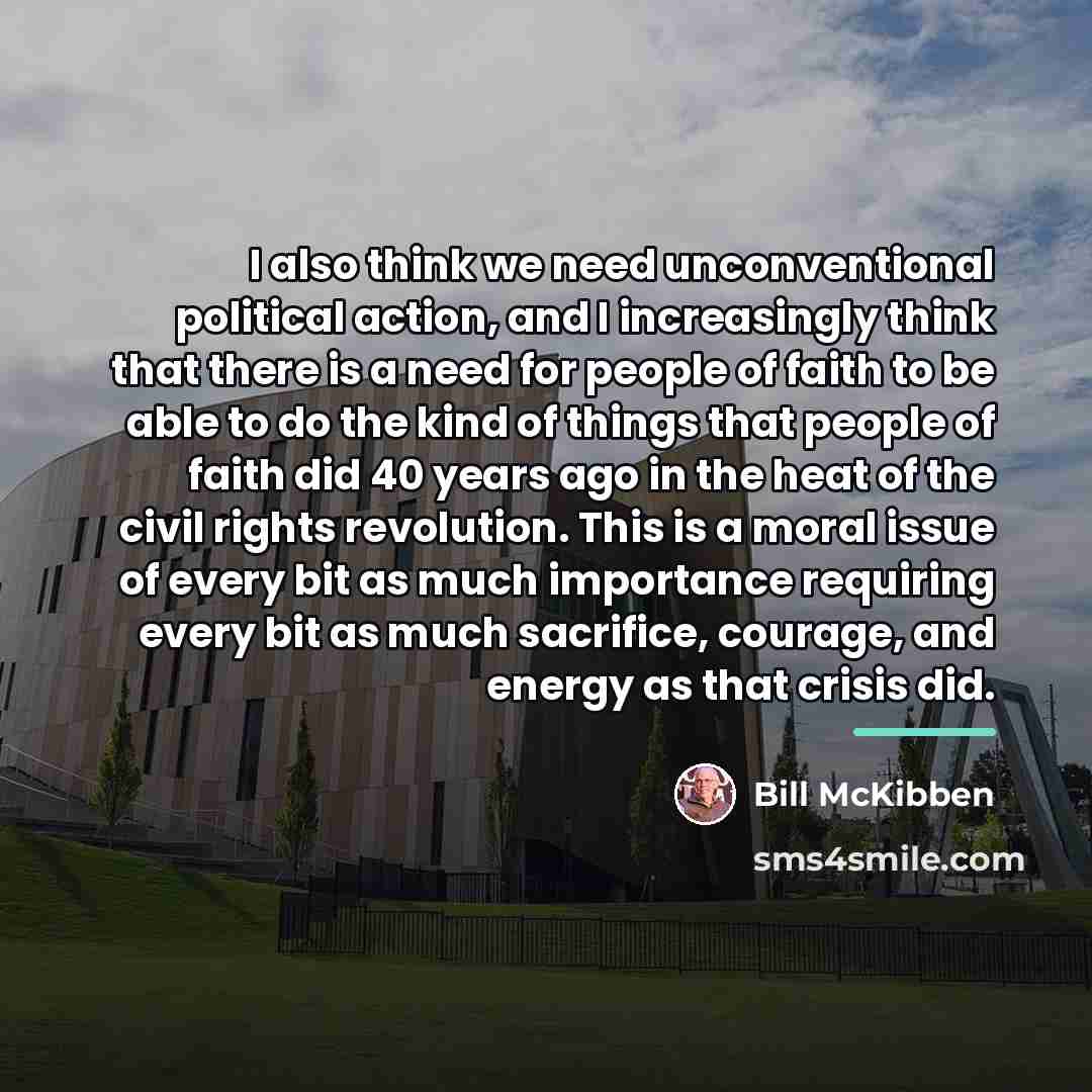 “I also think we need unconventional political action, and I…” quote by Bill McKibben