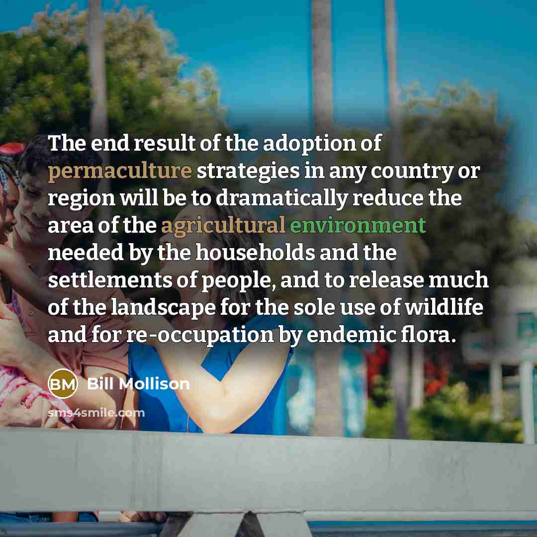 “The end result of the adoption of permaculture strategies in…” quote by Bill Mollison