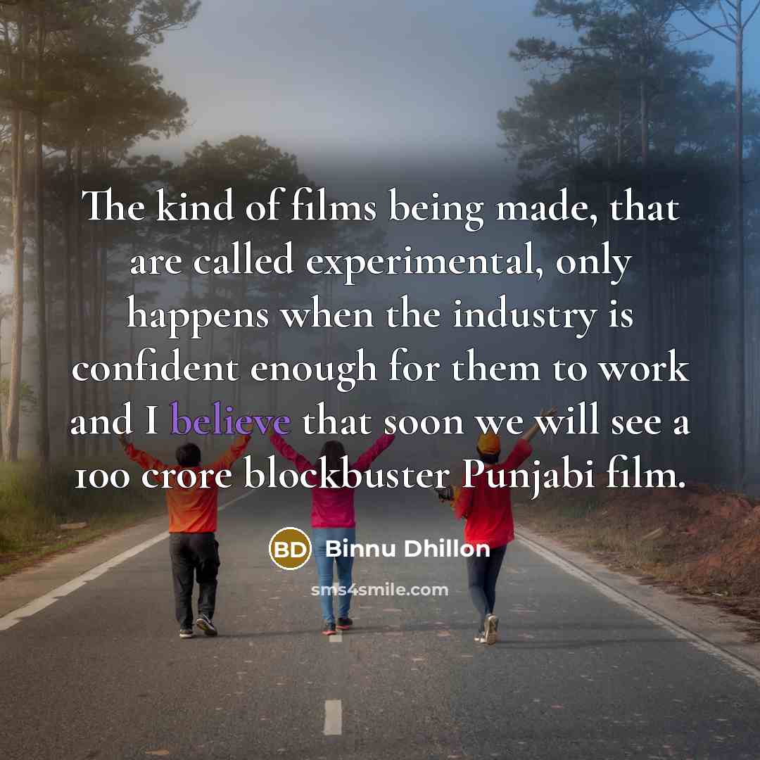 “The kind of films being made, that are called experimental,…” quote by Binnu Dhillon