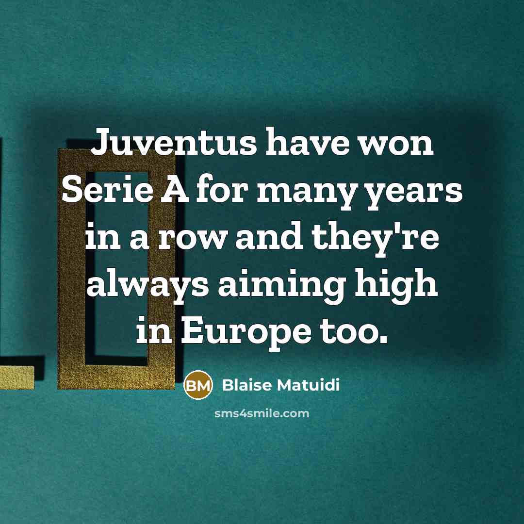 “Juventus have won Serie A for many years in a…” quote by Blaise Matuidi