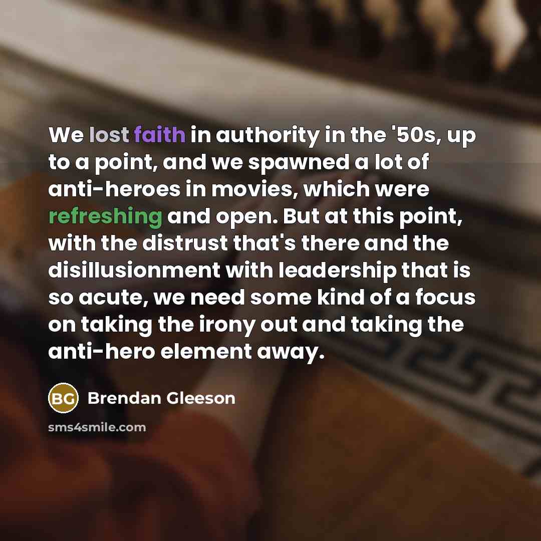 “We lost faith in authority in the '50s, up to…” quote by Brendan Gleeson