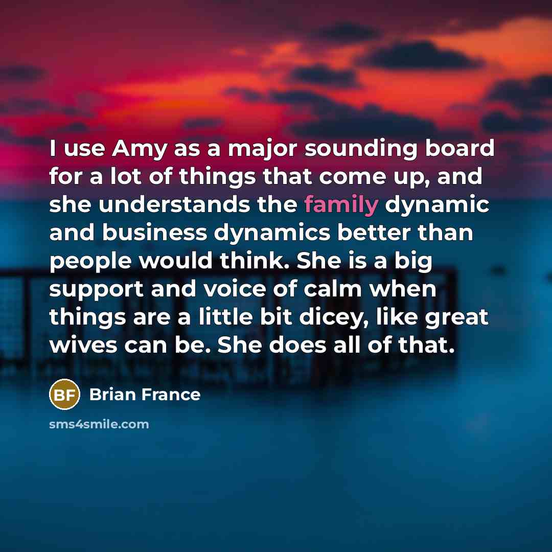 “I use Amy as a major sounding board for a…” quote by Brian France