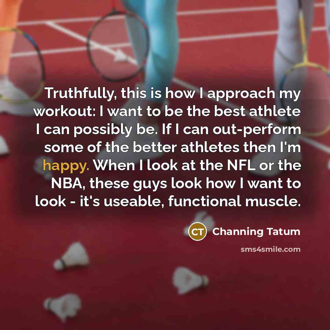 “Truthfully, this is how I approach my workout: I want…” quote by Channing Tatum