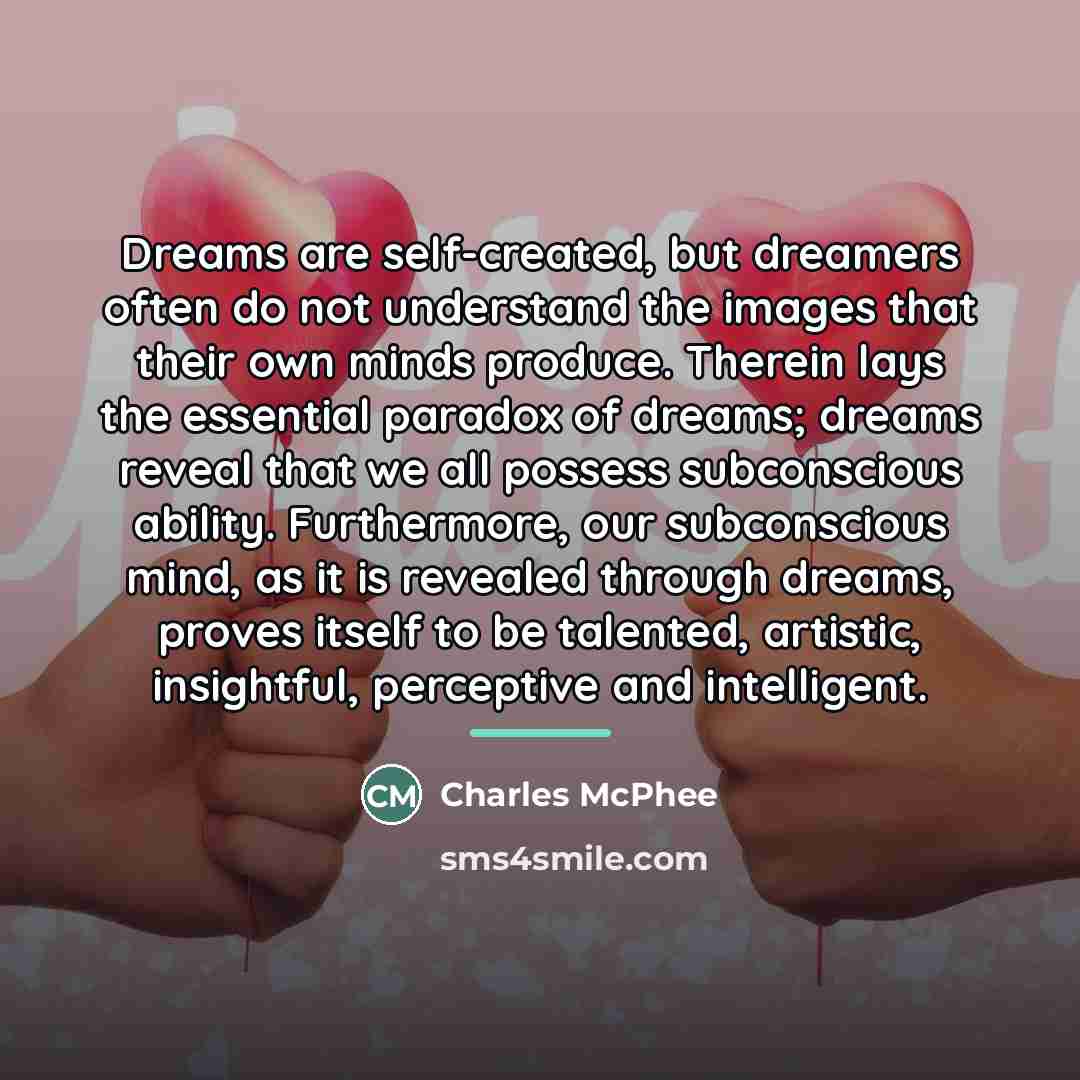 “Dreams are self-created, but dreamers often do not understand the…” quote by Charles McPhee