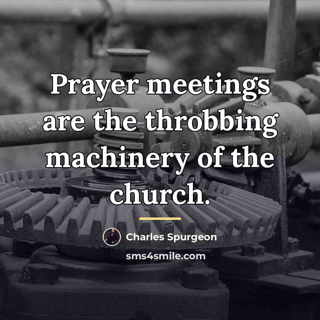 “Prayer meetings are the throbbing machinery of the church.…” quote by Charles Spurgeon