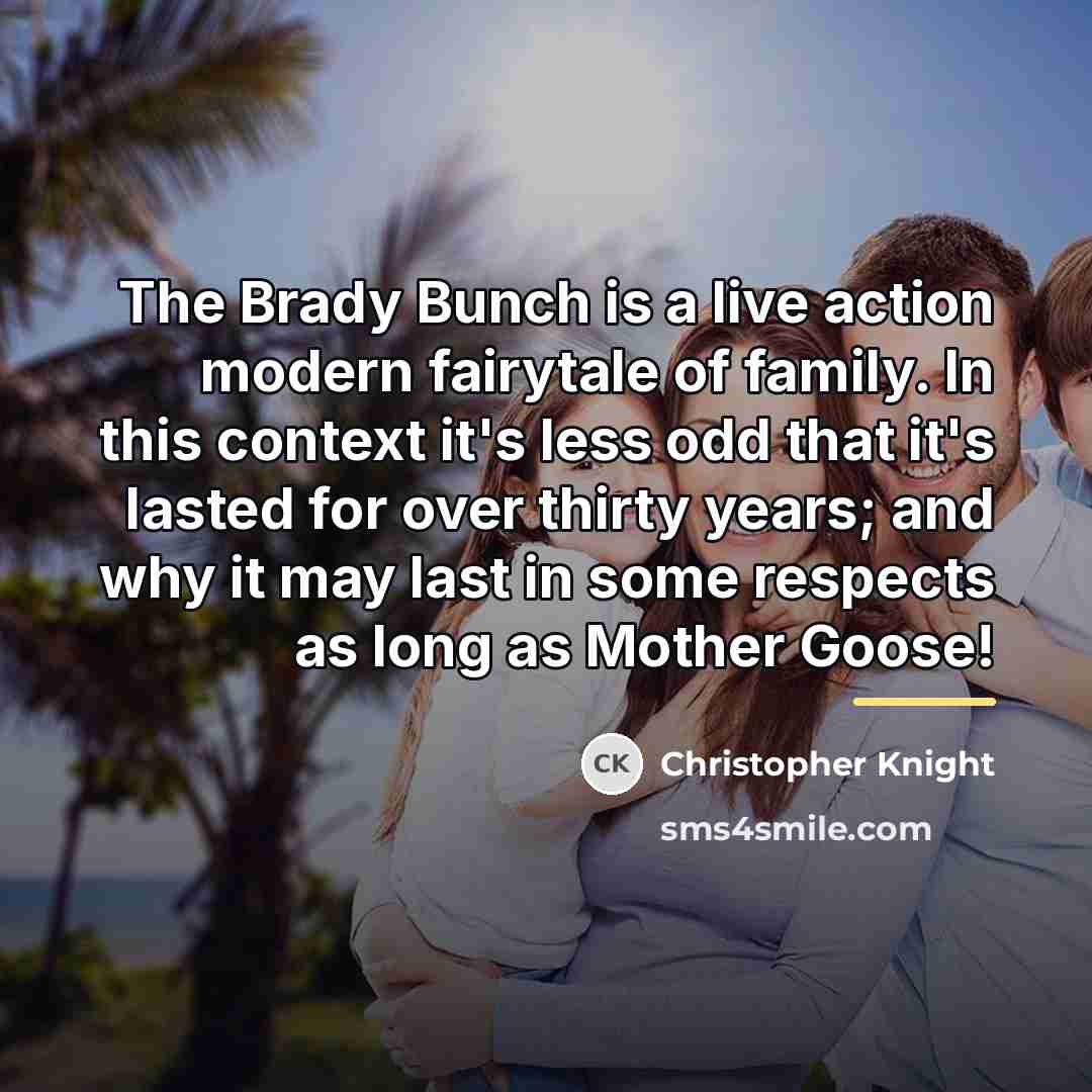 “The Brady Bunch is a live action modern fairytale of…” quote by Christopher Knight