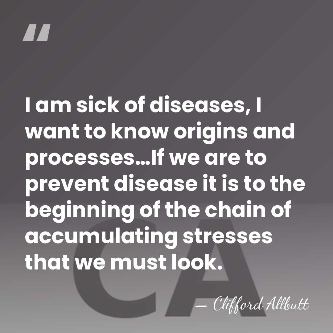 I am sick of diseases, I want to know origins and processes…If&hellip; - Clifford Allbutt