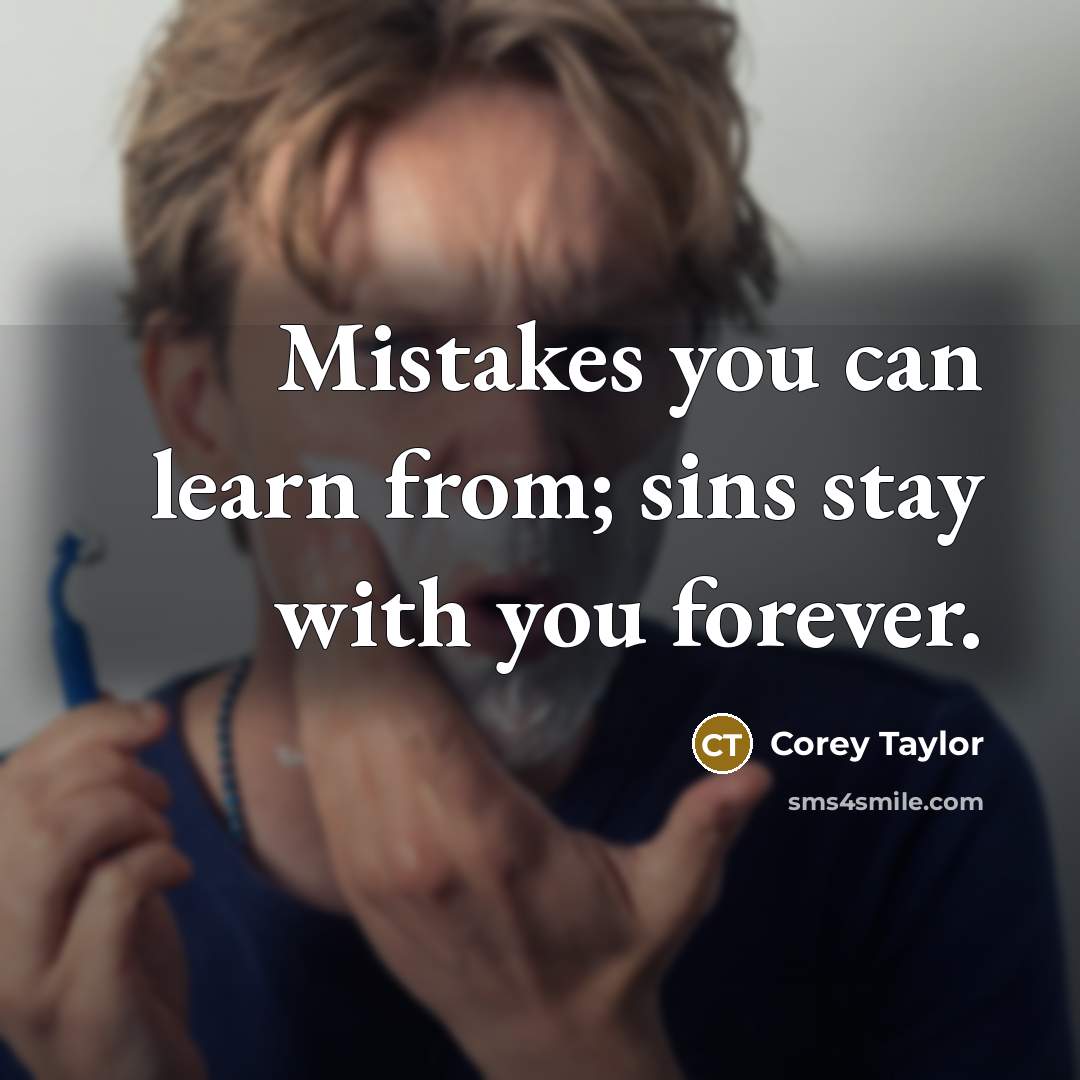 “Mistakes you can learn from; sins stay with you forever.…” quote by Corey Taylor