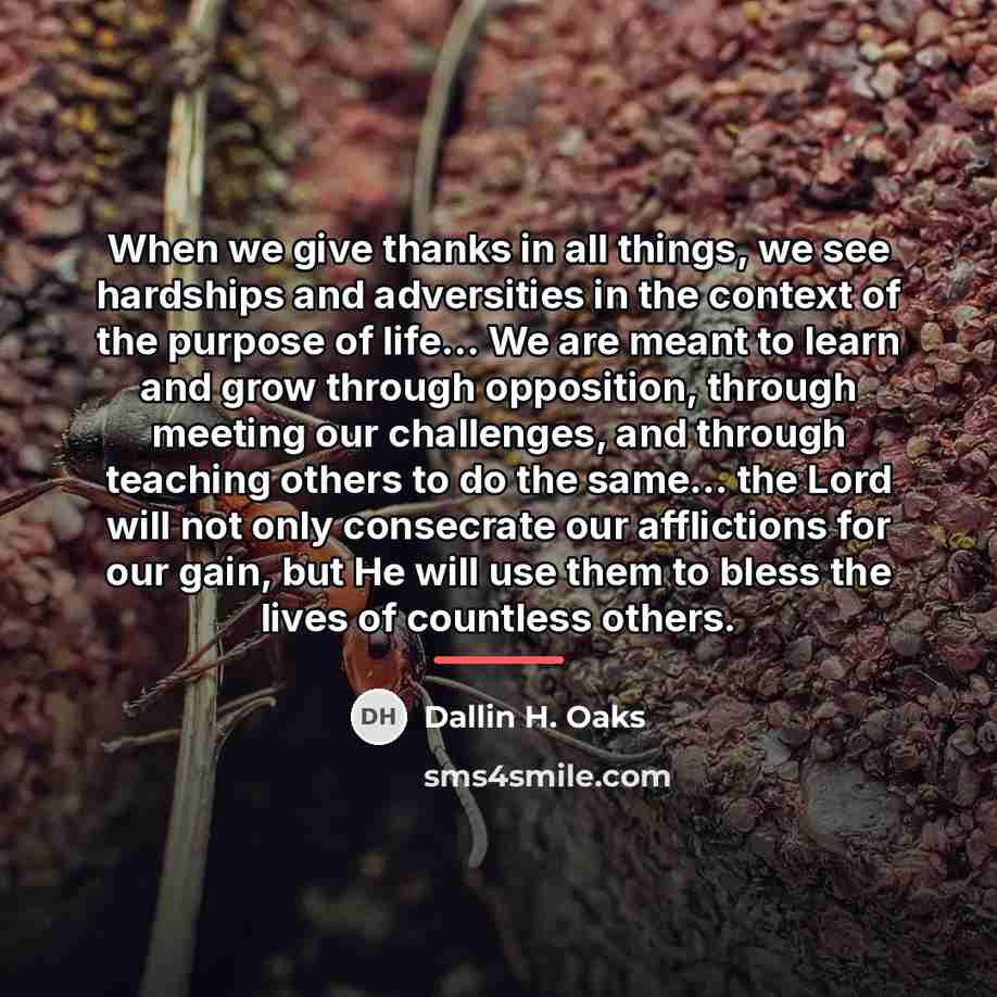 “When we give thanks in all things, we see hardships…” quote by Dallin H. Oaks