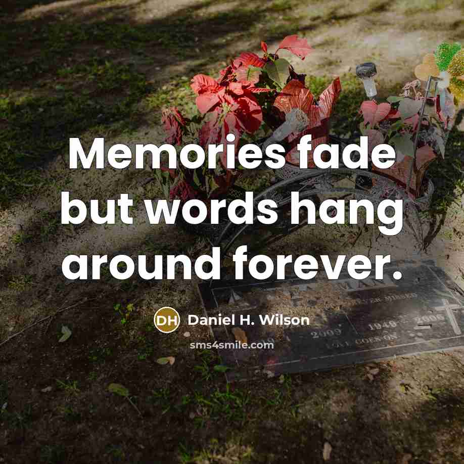 “Memories fade but words hang around forever.…” quote by Daniel H. Wilson