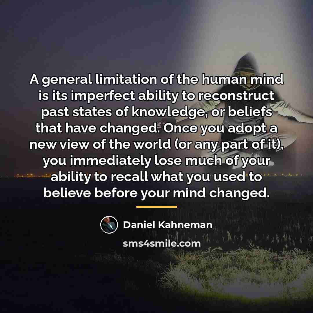 “A general limitation of the human mind is its imperfect…” quote by Daniel Kahneman