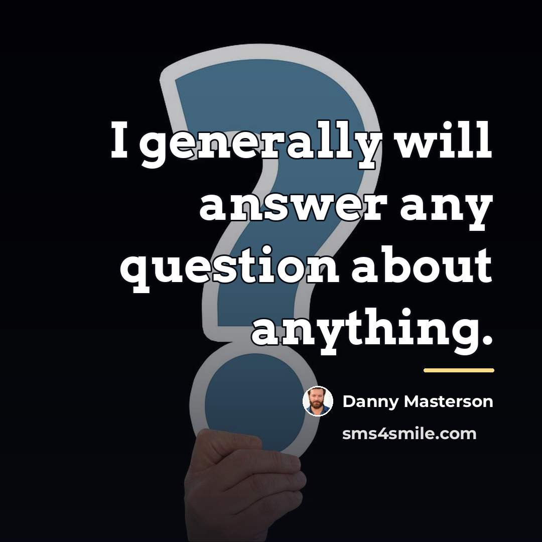 “I generally will answer any question about anything.…” quote by Danny Masterson