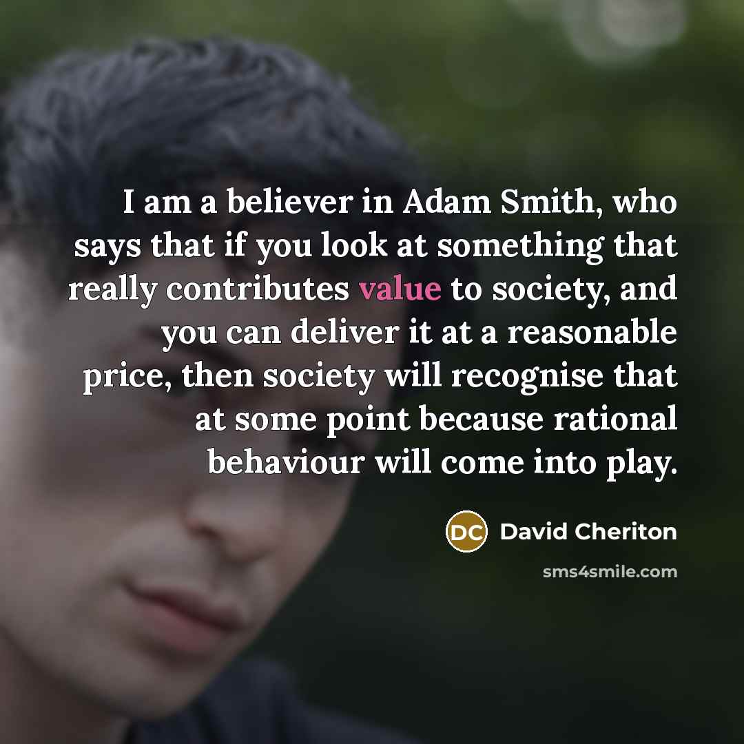 “I am a believer in Adam Smith, who says that…” quote by David Cheriton