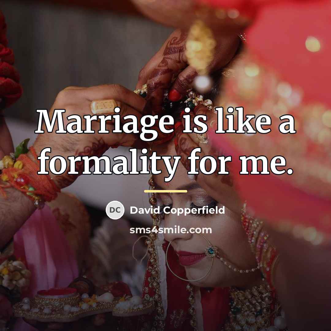 “Marriage is like a formality for me.…” quote by David Copperfield