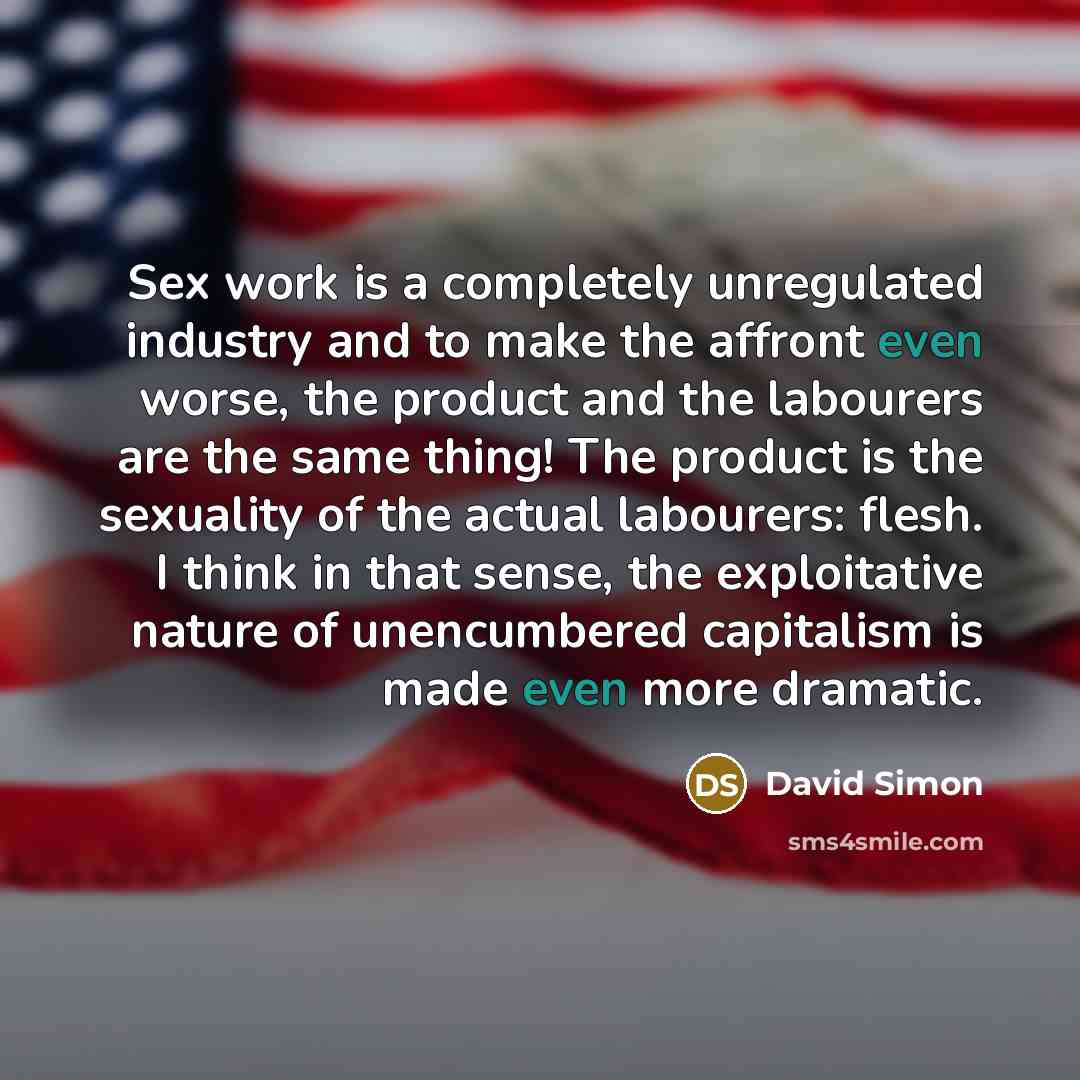 “Sex work is a completely unregulated industry and to make…” quote by David Simon