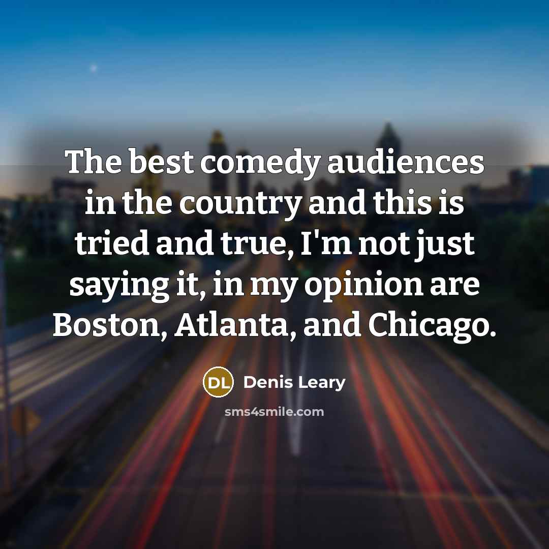 “The best comedy audiences in the country and this is…” quote by Denis Leary