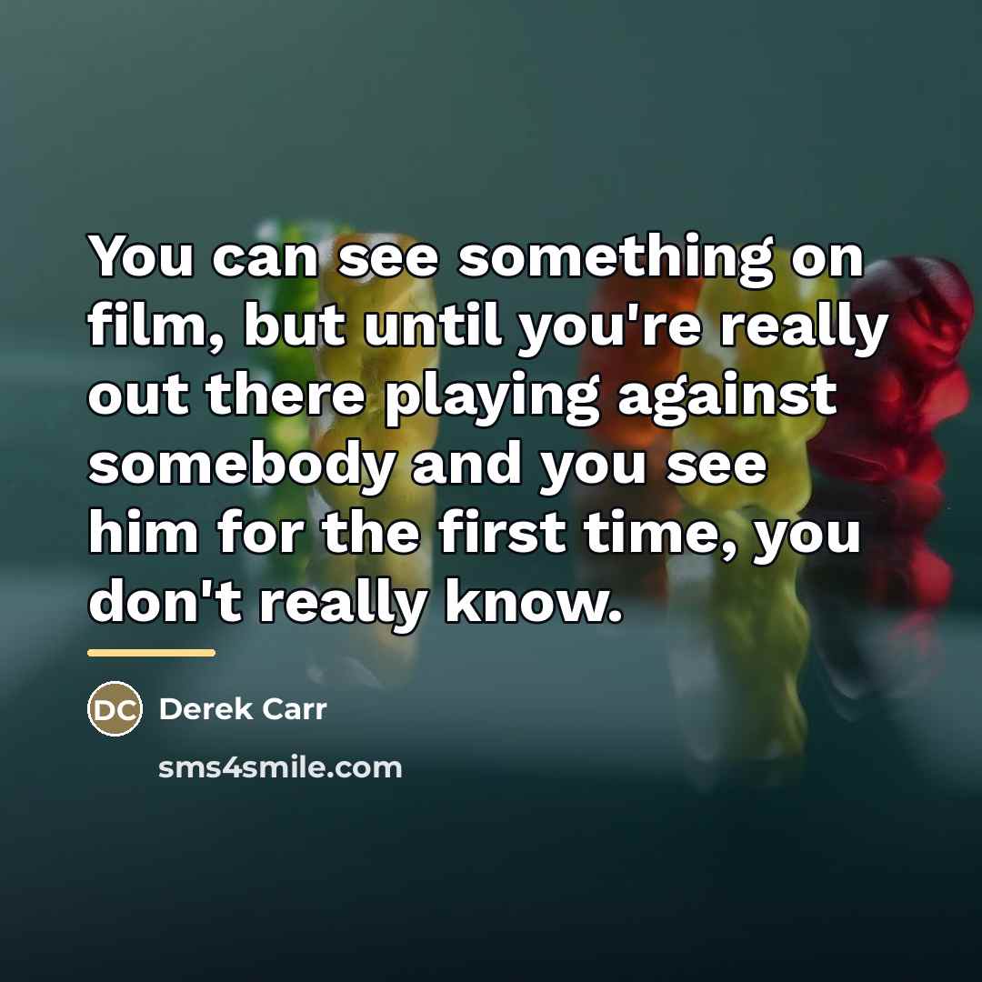 “You can see something on film, but until you're really…” quote by Derek Carr