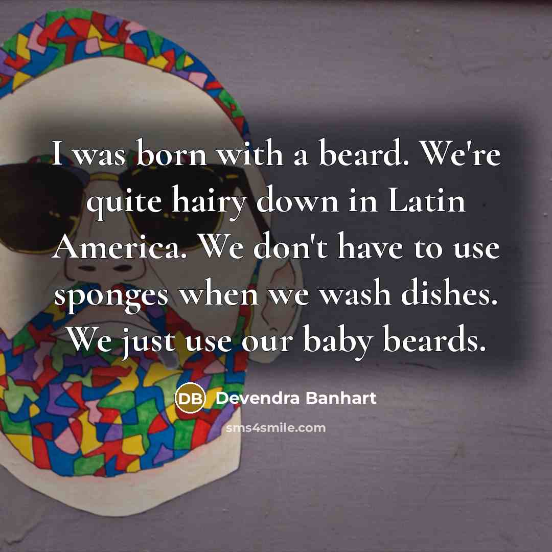 “I was born with a beard. We're quite hairy down…” quote by Devendra Banhart