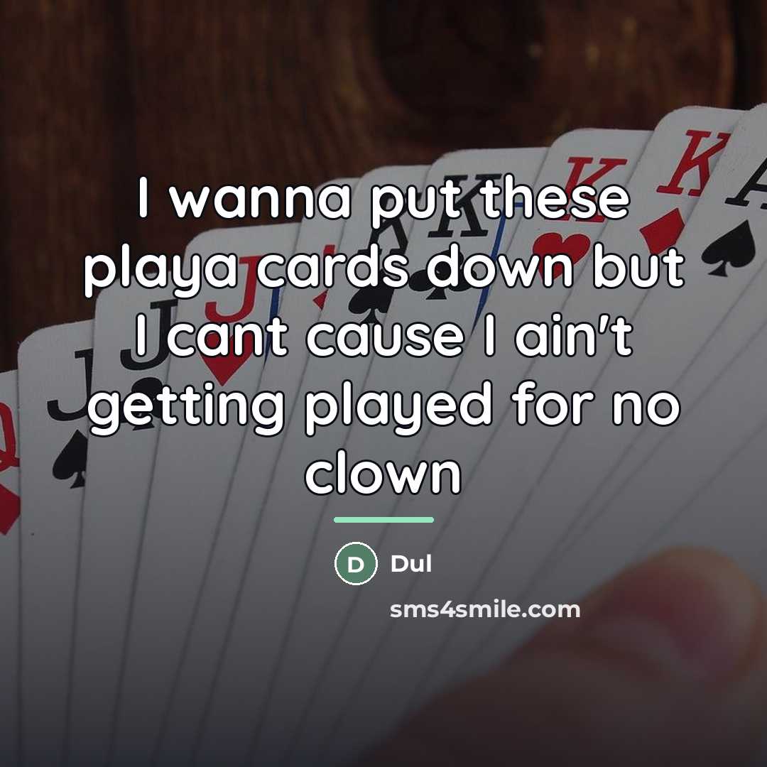 “I wanna put these playa cards down but I cant…” quote by Dul