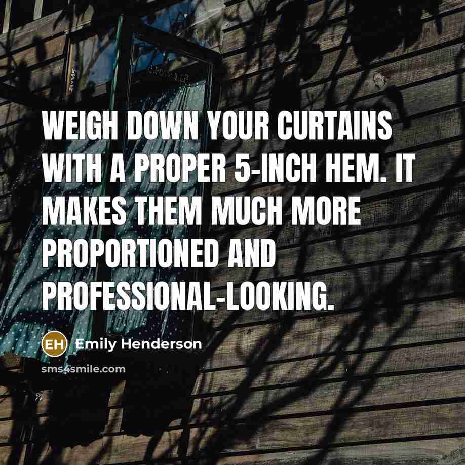 “Weigh down your curtains with a proper 5-inch hem. It…” quote by Emily Henderson