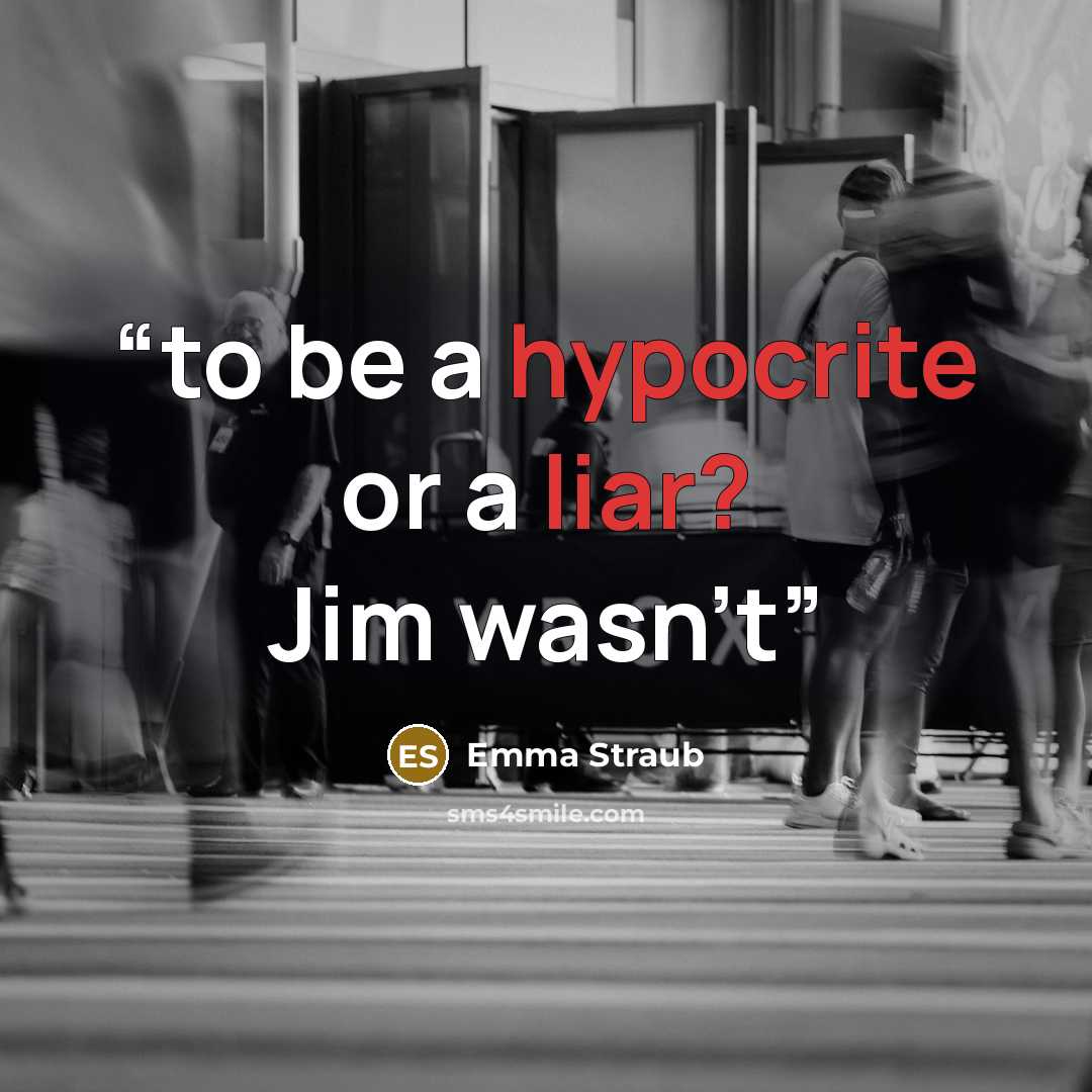 “to be a hypocrite or a liar? Jim wasn’t” quote by Emma Straub