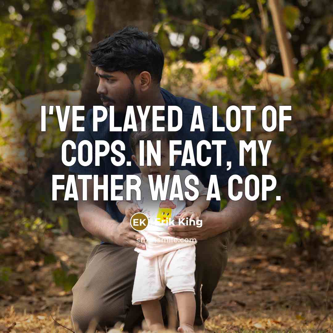 “I've played a lot of cops. In fact, my father…” quote by Erik King