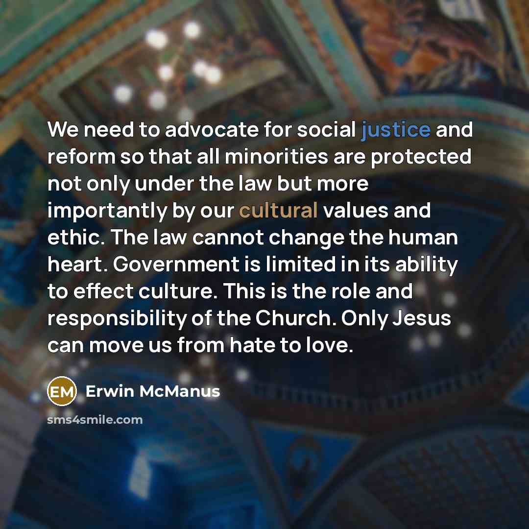 “We need to advocate for social justice and reform so…” quote by Erwin McManus
