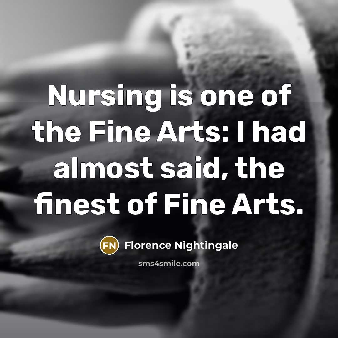 “Nursing is one of the Fine Arts: I had almost…” quote by Florence Nightingale
