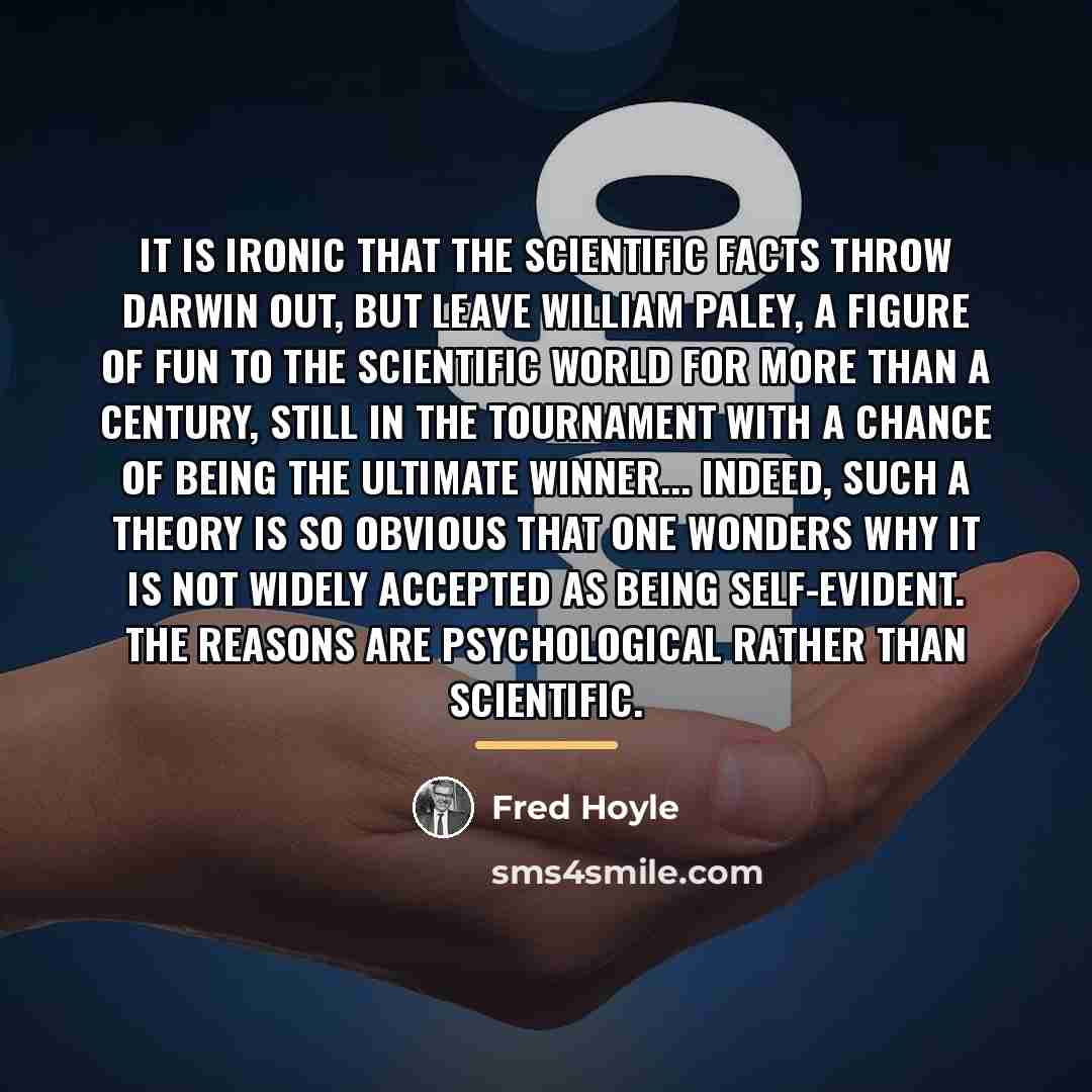 “It is ironic that the scientific facts throw Darwin out,…” quote by Fred Hoyle