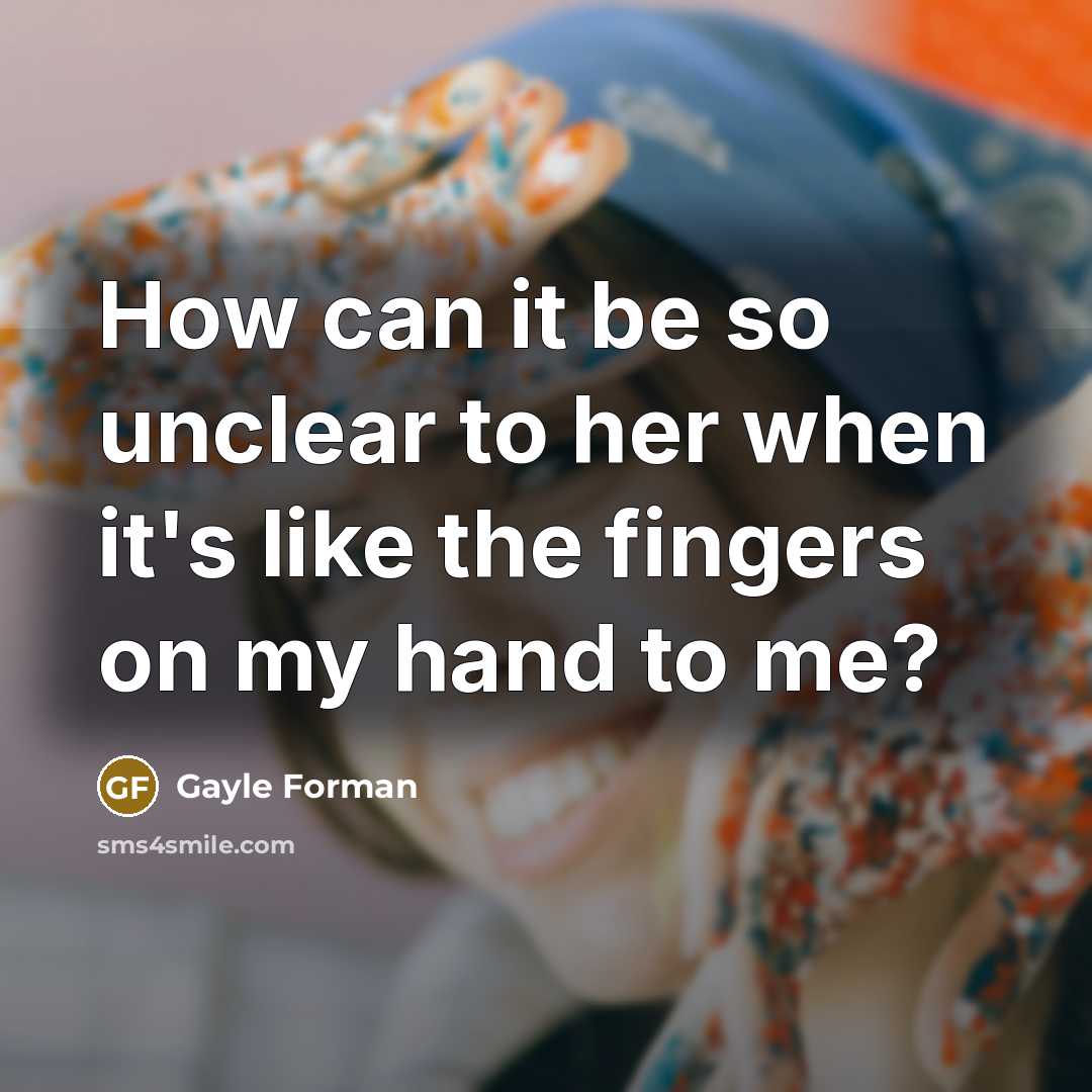 “How can it be so unclear to her when it's…” quote by Gayle Forman