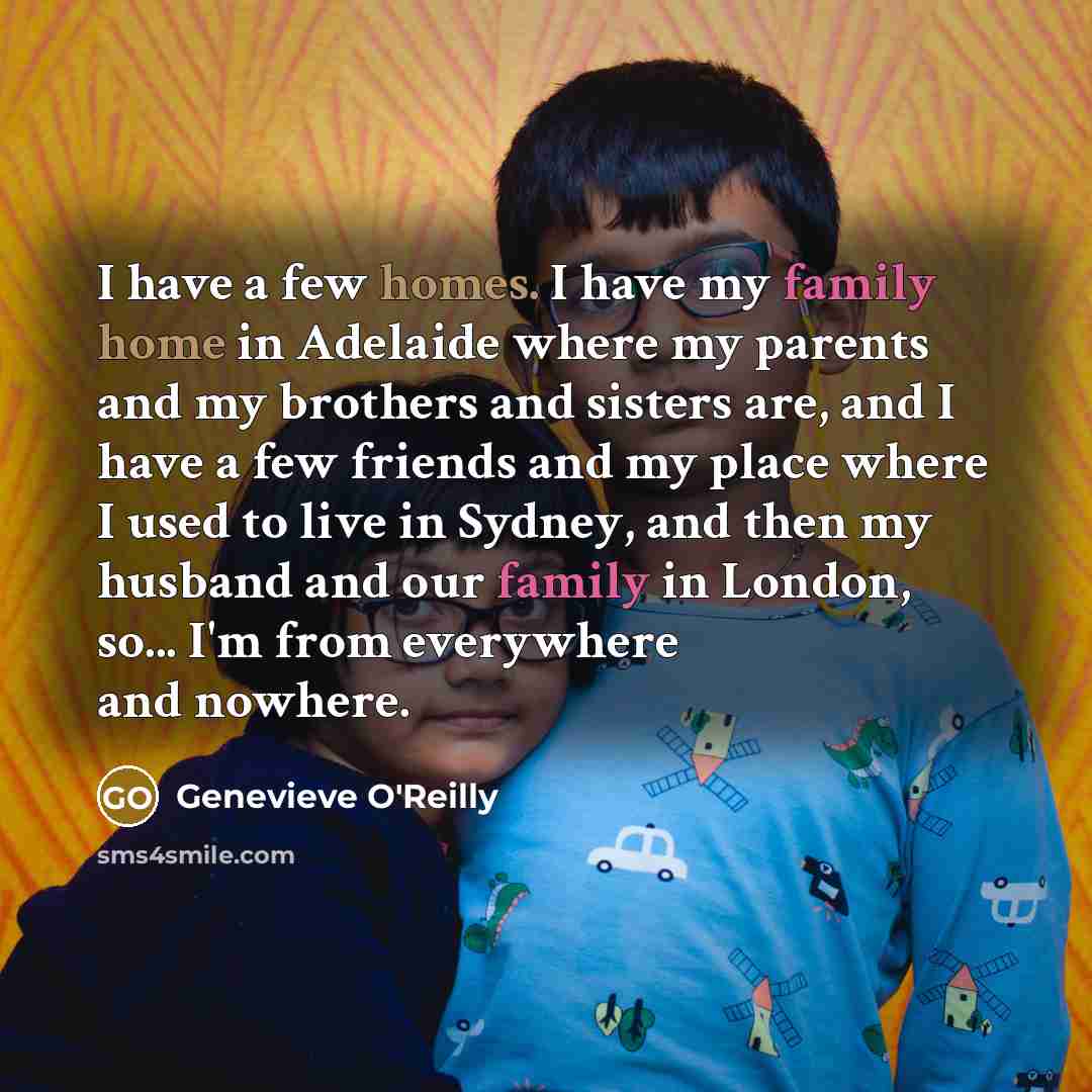 “I have a few homes. I have my family home…” quote by Genevieve O'Reilly