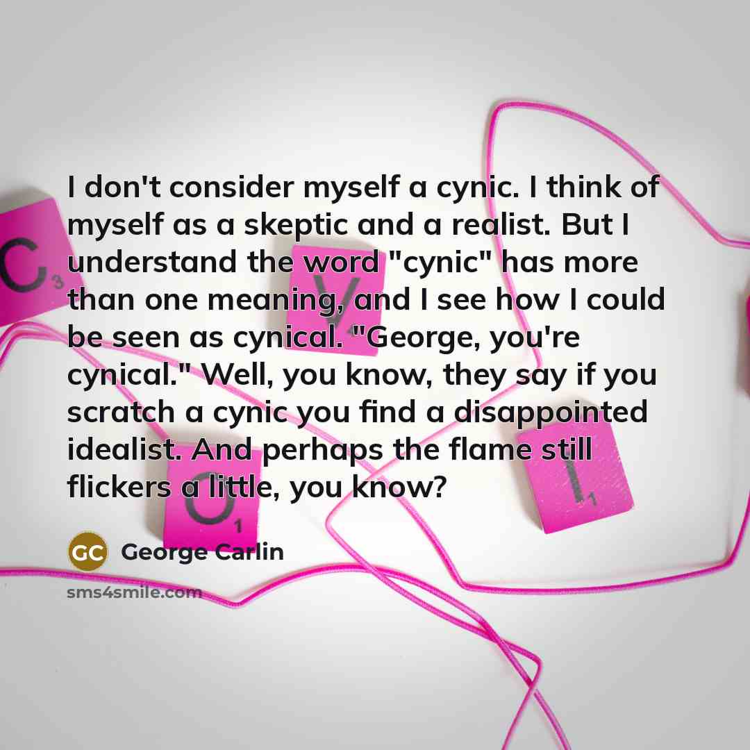 “I don't consider myself a cynic. I think of myself…” quote by George Carlin