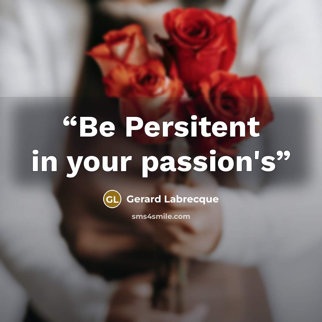 “Be Persitent in your passion's” quote by Gerard Labrecque