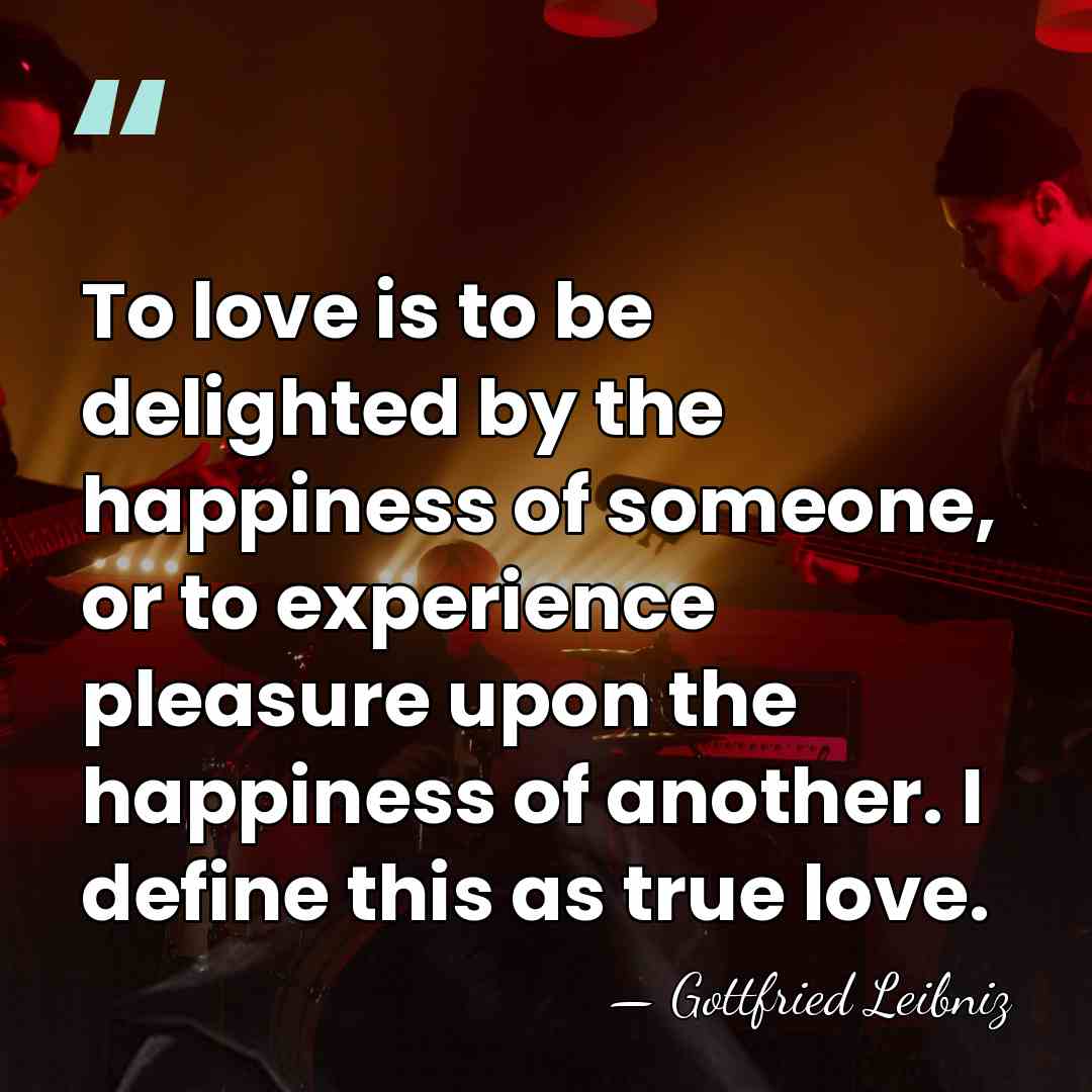 To love is to be delighted by the happiness of someone, or&hellip; - Gottfried Leibniz