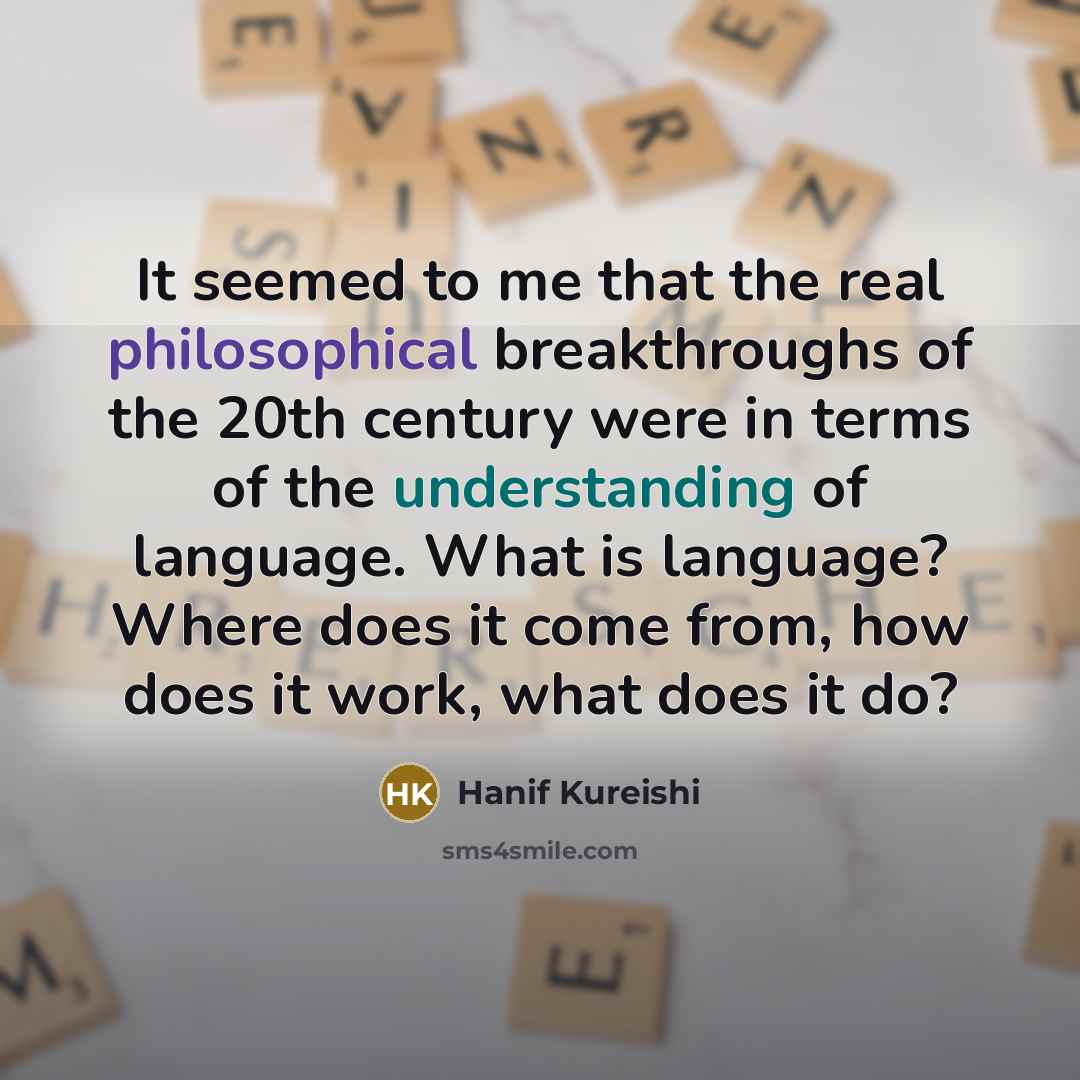“It seemed to me that the real philosophical breakthroughs of…” quote by Hanif Kureishi