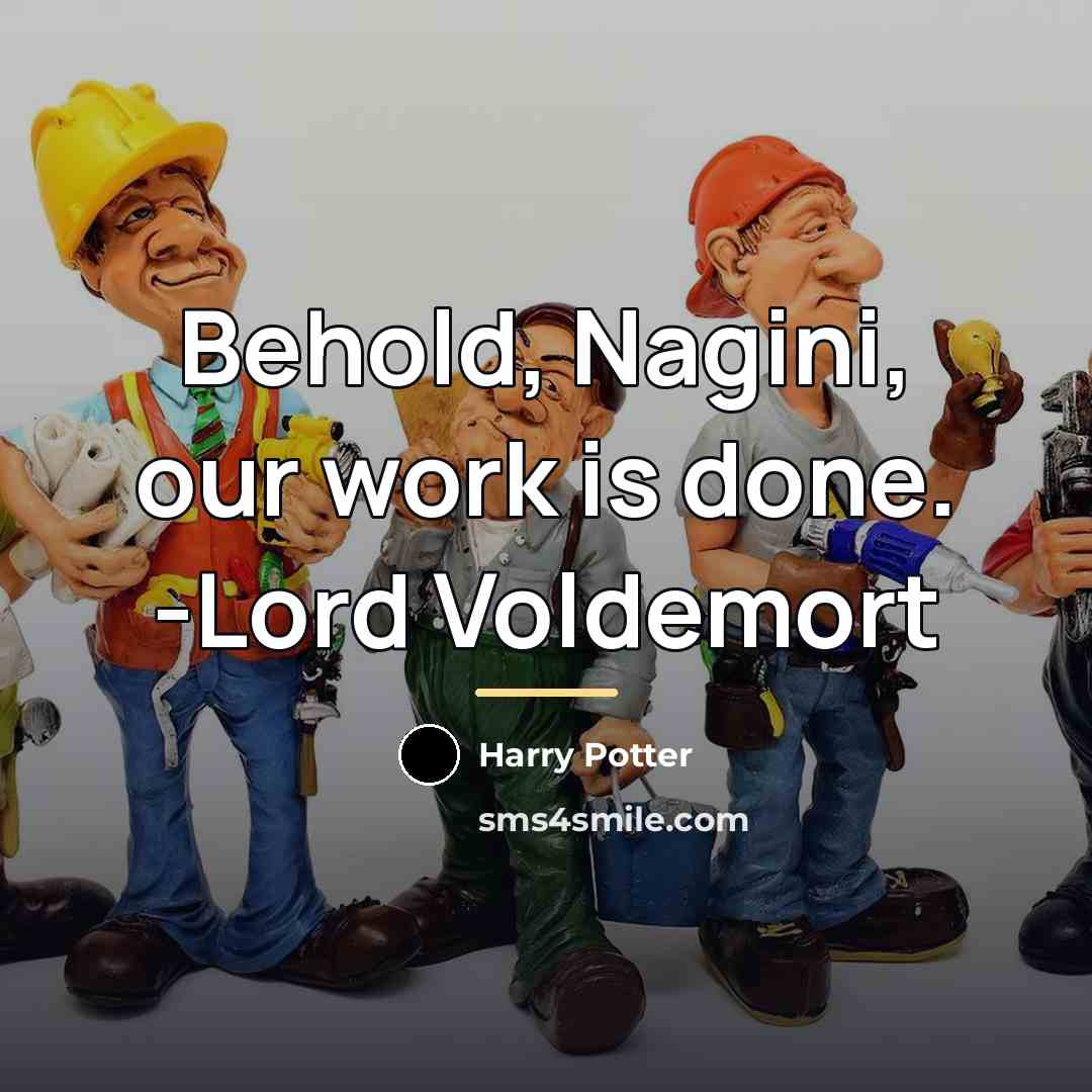 “Behold, Nagini, our work is done. -Lord Voldemort…” quote by Harry Potter
