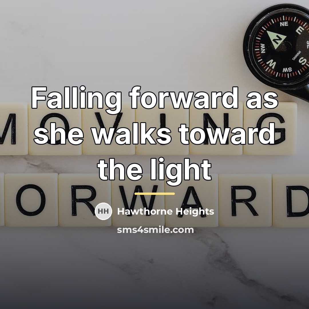 “Falling forward as she walks toward the light…” quote by Hawthorne Heights