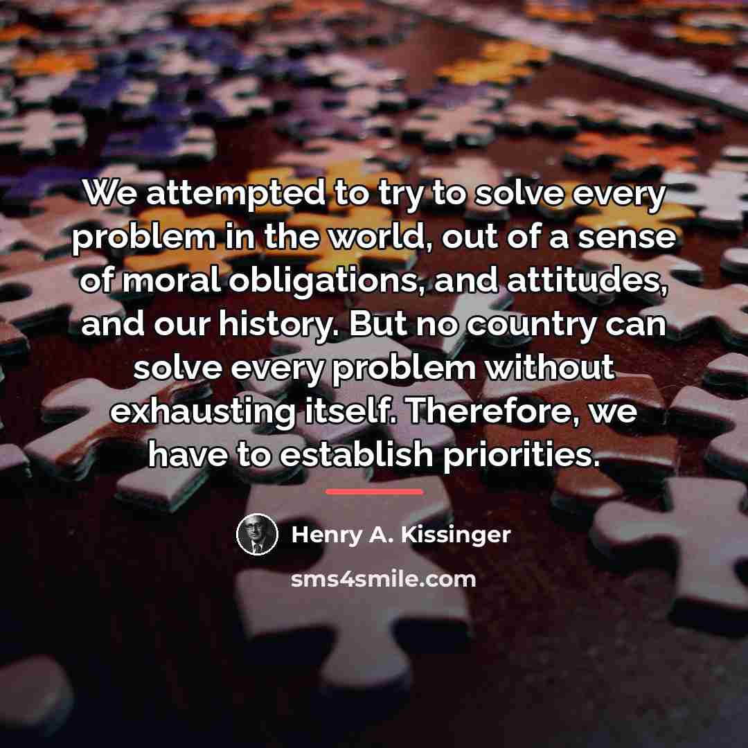 “We attempted to try to solve every problem in the…” quote by Henry A. Kissinger