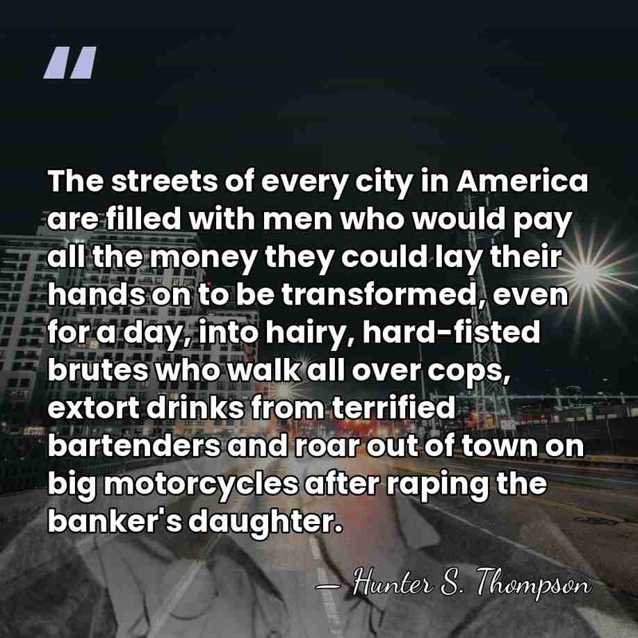 The streets of every city in America are filled with men who&hellip; - Hunter S. Thompson