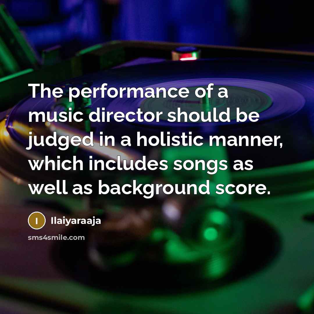 “The performance of a music director should be judged in…” quote by Ilaiyaraaja